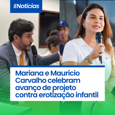 Educação e proteção da infância: Mariana e Maurício Carvalho celebram avanço de projeto contra erotização infantil