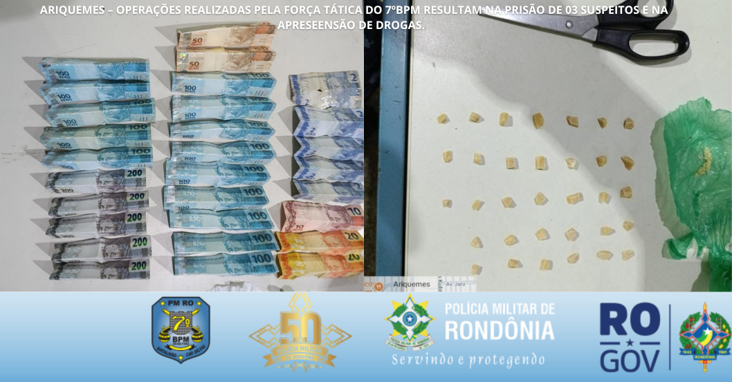 ARIQUEMES – OPERAÇÕES REALIZADAS PELA FORÇA TÁTICA DO 7º BPM RESULTAM NA PRISÕES E APREENSÕES DE DROGAS